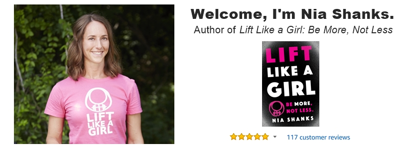 Welcome, I'm Nia Shanks. Author of Lift Like a Girl.